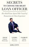 Secrets to Choose The Right Mortgage Officer: How Real Estate Agents Take Control of Transactions & Client-Experience 1985880202 Book Cover