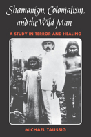 Shamanism, Colonialism, and the Wild Man: A Study in Terror and Healing 0226790134 Book Cover