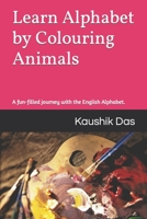 Learn Alphabet by Colouring Animals: A fun filled way to familiarise English Alphabet. B09GJF6Y3H Book Cover