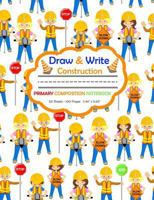 Draw and Write Primary Composition Notebook: Road Construction Workers - 50 sheets/100 pages 7.44" x 9.69" 1730814085 Book Cover