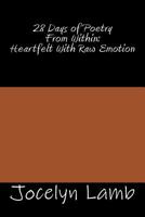 28 Days of Poetry From Within: Heartfelt With Raw Emotion 1981305955 Book Cover