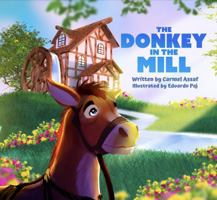 The Donkey in the Mill: A story about Humility, Quiet Sacrifice and Character (Character for Kids) 1764087712 Book Cover
