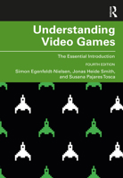 Understanding Video Games: The Essential Introduction 1138849820 Book Cover
