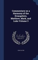 Commentary on a Harmony of the Evangelists, Matthew, Mark, and Luke; Volume 3 1021473405 Book Cover