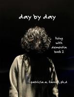 Day by Day: Book 2: Living with Dementia B0H2539G1X Book Cover