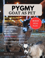 PYGMY GOAT AS PET: A Balanced Guide to Holistic and Veterinary Pet Care B0F5ZLXLFG Book Cover