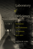 Laboratory of Deficiency: Sterilization and Confinement in California, 1900–1950s 0520355687 Book Cover