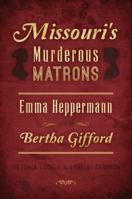 Missouri's Murderous Matrons: Emma Heppermann and Bertha Gifford 1467140724 Book Cover