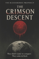The Bloodborne Prophesy: The Crimson Descent B0FT11BCGR Book Cover