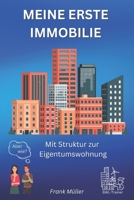 MEINE ERSTE IMMOBILIE: Mit Struktur zur Eigentumswohnung (German Edition) B0CMKD8YRJ Book Cover