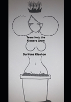 Tears Help the Flowers Grow B08KZD6V2G Book Cover