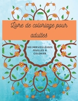 Livre de coloriage pour adultes: 100 magnifiques pages � colorier pour plus de plaisir. Ce livre de coloriage est parfait pour tous les types de couleurs. Profitez de la merveilleuse coloration des fl B08D4QXJ53 Book Cover