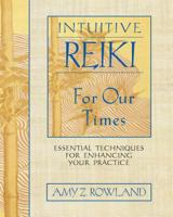 Intuitive Reiki for Our Times: Essential Techniques for Enhancing Your Practice 1594770999 Book Cover