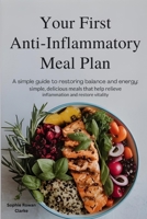 Your First Anti-Inflammatory Meal Plan: A Simple Guide to Restoring Balance and Energy : Simple, Delicious Meals That Help Relieve Inflammation and Restore Vitality B0FDQ9R94G Book Cover
