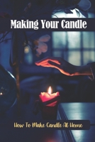 Making Your Candle: How To Make Candle At Home B09K22MCLB Book Cover