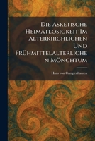 Die Asketische Heimatlosigkeit Im Alterkirchlichen Und FrÃ1/4hmittelalterlichen Mönchtum (German Edition) 1025599608 Book Cover
