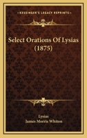 Select orations of Lysias 1016329768 Book Cover