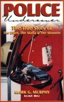 Police Undercover: The True Story of the Biker, the Mafia & the Mountie 0962756261 Book Cover