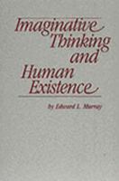 Imaginative thinking and human existence 0820701866 Book Cover