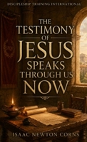 Testimony of Jesus Speaks Through Us Now 1970550236 Book Cover