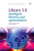 Library 3.0: Intelligent Libraries and Apomediation (Chandos Information Professional Series) 1843347180 Book Cover