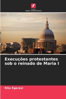Execuções protestantes sob o reinado de Maria I (Portuguese Edition) 6202429100 Book Cover