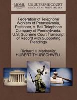 Federation of Telephone Workers of Pennsylvania, Petitioner, v. Bell Telephone Company of Pennsylvania. U.S. Supreme Court Transcript of Record with Supporting Pleadings 1270672347 Book Cover