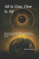 All Is One, One Is All: The Science and Spirit of Grounding, Melanin, Biology, Astrology, and Quantum Consciousness Series 106968130X Book Cover