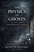 The Physics Of Ghosts: Energy, Information, and Haunting 8797618977 Book Cover
