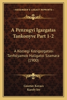 A Penzugyi Igazgatas Tankonyve Part 1-2: A Kozsegi Kozigazgatasi Tanfolyamok Hallgatoi Szamara (1900) 116076431X Book Cover