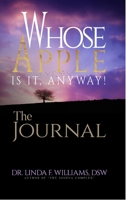 Whose Apple is it, Anyway! The Journal 0578629593 Book Cover