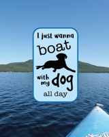 I Just Wanna Boat With My Dog All Day: 8x10 Notebook (Dog + Me 8x10) B083XGJRTQ Book Cover