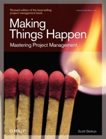 Making Things Happen: Mastering Project Management 0596517718 Book Cover