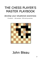 The Chess Player's Master Playbook: Develop your situational awareness 1499307985 Book Cover