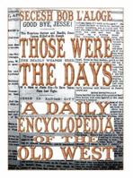 Those Were the Days: A Daily Encyclopedia of the Old West 0595447929 Book Cover