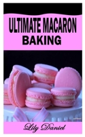ULTIMATE MACARON BAKING: A complete guide on how to bake mouthwatering macaron B09K21LWQ6 Book Cover
