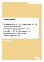 Die Bedeutung Der Servicequalitat Fur Die Unternehmung in Der Dienstleistungsgesellschaft Unter Besonderer Berucksichtigung Von Einschatzungsverfahren Und Umsetzungsaspekten 3838624335 Book Cover