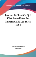 Journal De Tout Ce Qui S’Est Passe Entre Les Imperiaux Et Les Turcs (1684) 1104875020 Book Cover