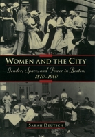 Women and the City: Gender, Space, and Power in Boston, 1870-1940 0195057058 Book Cover