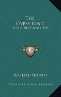 The Gypsy King: And Other Poems 1120885272 Book Cover