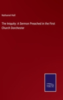 The Iniquity: A Sermon Preached in the First Church Dorchester 1359347178 Book Cover