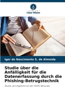 Studie über die Anfälligkeit für die Datenerfassung durch die Phishing-Betrugstechnik (German Edition) 6208612918 Book Cover