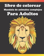 libro de colorear mandala de animales complejos para adultos: ¡fantástico libro para colorear para adultos con patrones de animales y mandalas ... y muchos otros animales! B08BDZ5L4H Book Cover