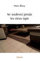 Ne soulevez jamais les vieux tapis (French Edition) 2414799978 Book Cover