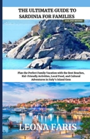The Ultimate Guide to Sardinia for Families 2025 and Beyond: Plan the Perfect Family Vacation with the Best Beaches, Kid-Friendly Activities, Local Food, and Cultural Adventures in Italy’s Island Gem B0FGWF635J Book Cover