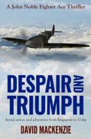 Despair and Triumph: Aerial action and adventure from Singapore to D-Day 0854957391 Book Cover