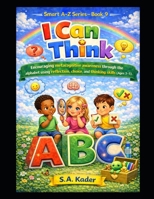 Smart A–Z Series – Book 9: I Can Think: Encouraging metacognitive awareness through the alphabet using reflection, choice, and thinking skills (Ages 3–5) B0GRR9JDV5 Book Cover