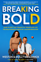 Breaking Bold: Dare to Defy the Tyranny of Trends and Live the Relationship Habits of a Master Educator 1328027058 Book Cover