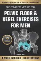 The Complete Method For Pelvic Floor & Kegel Exercises For Men: A High-Efficiency Step-By-Step 10-Minute Daily Program for Supporting Bladder Control, Sexual Performance & a Healthy Prostate B0GPHJSP5J Book Cover
