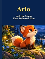Arlo And The Moon That Followed Him (Arlo The Fox) B0HMM3V5TV Book Cover